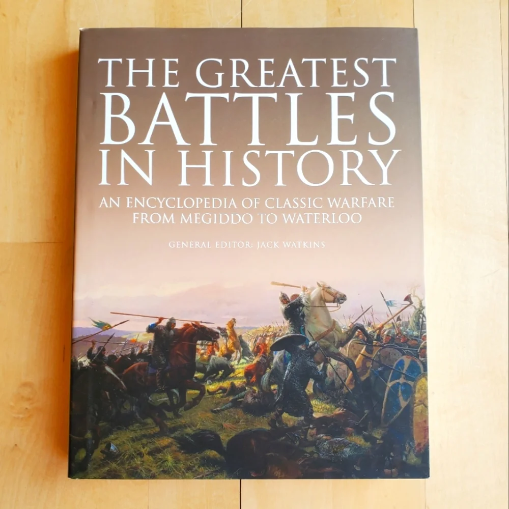 The Greatest Battles in History: Encyclopedia of Classic Warfare Hardcover Book